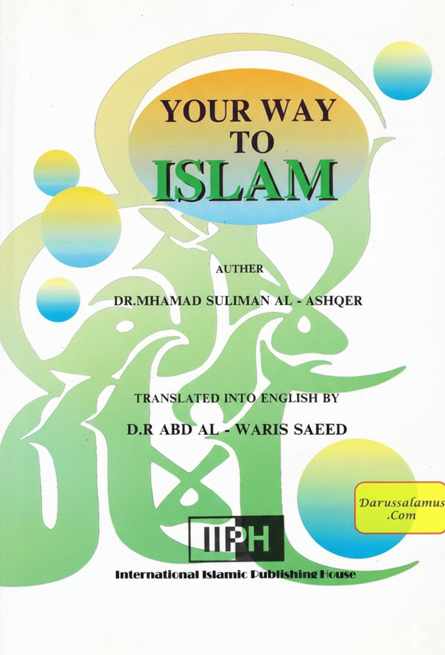 Your way to Islam By Dr. Mahamad Suliman Al Ashqer