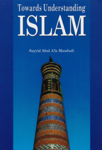 Towards Understanding Islam by Sayyid Abul A‘la Maududi