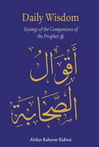Daily Wisdom: Sayings of the Companions of the Prophet By Abdur Raheem Kidwai